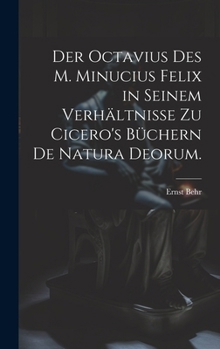 Der Octavius des M. Minucius Felix in seinem Verhältnisse zu Cicero's Büchern de Natura Deorum. (German Edition)