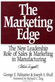 Hardcover The Marketing Edge: The New Leadership Role of Sales & Marketing in Manufacturing Book