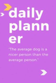 Paperback Daily Planner: The Average Dog Is Better Than The Average Person Daily Organizer For People That Love Dogs Book