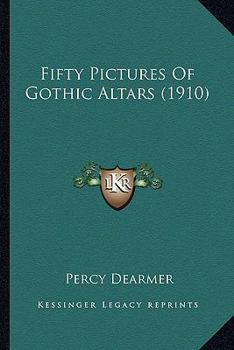 Paperback Fifty Pictures Of Gothic Altars (1910) Book