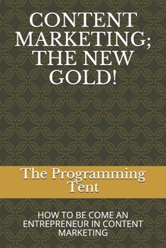 Paperback Content Marketing; The New Gold!: How to Be Come an Entrepreneur in Content Marketing Book
