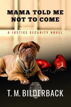 Mama Told Me Not To Come - Book #1 of the Justice Security