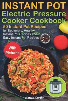 Paperback Instant Pot Electric Pressure Cooker Cookbook: 50 Instant Pot Recipes for Beginners, Healthy Instant Pot Recipes and Easy Instant Pot Recipes Book