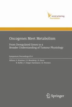 Oncogenes Meet Metabolism: From Deregulated Genes to a Broader Understanding of Tumour Physiology (Ernst Schering Foundation Symposium Proceedings)