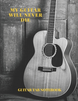 Paperback Guitar Tab Notebook My Guitar will never die: Blank Book for composing Guitar Music Book