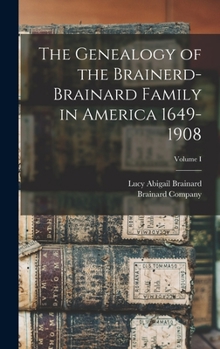 Hardcover The Genealogy of the Brainerd-Brainard Family in America 1649-1908; Volume I Book