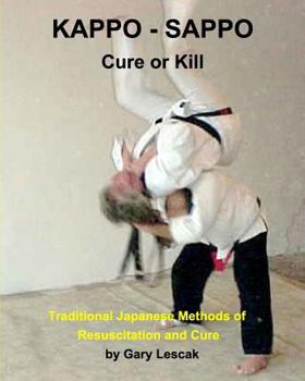 Paperback Kappo - Sappo Cure or Kill: Traditional Japanese Methods of Resuscitation and Cure Book