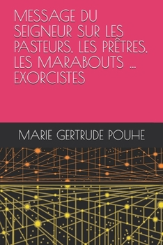 Paperback Message Du Seigneur Sur Les Pasteurs, Les Prêtres, Les Marabouts ... Exorcistes [French] Book