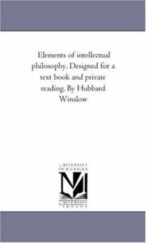 Paperback Elements of intellectual Philosophy. Designed For A Text Book and Private Reading. by Hubbard Winslow Book