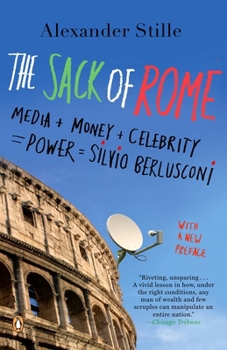 Paperback The Sack of Rome: Media + Money + Celebrity = Power = Silvio Berlusconi Book