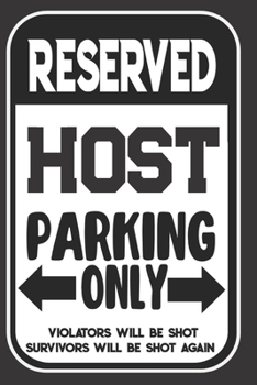 Paperback Reserved Host Parking Only. Violators Will Be Shot. Survivors Will Be Shot Again: Blank Lined Notebook - Thank You Gift For Host Book