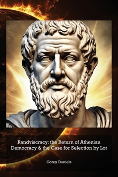Paperback Randviscracy: the Return of Athenian Democracy & the Case for Selection by Lot Book