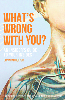 Paperback What's Wrong with You?: An Insider's Guide to Your Insides Book