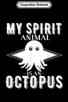 Paperback Composition Notebook: Octopus Lover Funny Gift - My Spirit Animal Is An Octopus Journal/Notebook Blank Lined Ruled 6x9 100 Pages Book