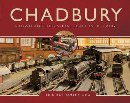 Hardcover Chadbury: A Town and Industrial Scape in '0' Gauge Book
