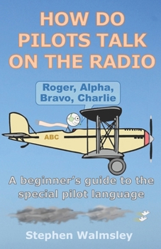 Paperback How Do Pilots Talk On The Radio: A beginner's guide to the special pilot language Book