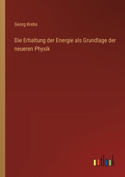 Die Erhaltung der Energie als Grundlage der neueren Physik