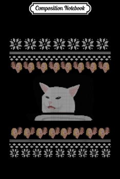 Composition Notebook: Cat Meme Woman Yelling At Table Dinner Ugly Christmas  Journal/Notebook Blank Lined Ruled 6x9 100 Pages