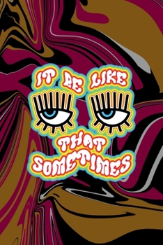 Paperback It Be Like That Sometimes: All Purpose 6x9 Blank Lined Notebook Journal Way Better Than A Card Trendy Unique Gift Color Texture Psychedelic Book