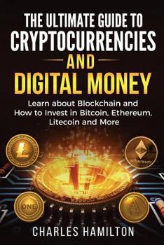 Paperback Cryptocurrency: The Ultimate Guide to Cryptocurrencies and Digital Money; Learn about Blockchain and How to Invest in Bitcoin, Ethereu Book