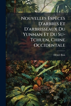 Nouvelles Espèces D'arbres Et D'arbrisseaux Du Yunnan Et Du Su-Tchuen, Chine Occidentale