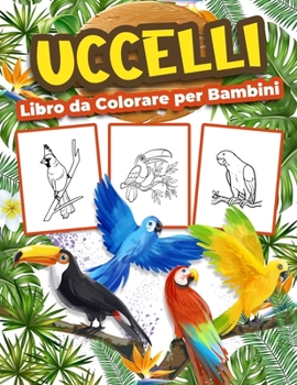 Uccelli Libro da Colorare per Bambini: Grande libro di attivit� degli uccelli per ragazzi, ragazze e bambini. Regali perfetti per bambini e ragazzi che amano giocare e divertirsi con gli uccelli