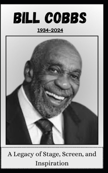 BILL COBBS: A Legacy of Stage, Screen, and Inspiration 1934-2024