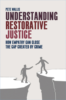 Paperback Understanding Restorative Justice: How Empathy Can Close the Gap Created by Crime Book