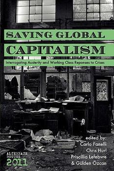 Paperback Saving Global Capitalism: Interrogating Austerity and Working Class Responses to Crises Book