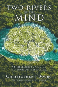 Paperback Two Rivers of the Mind: A Simple and Fun Guide to Your Desires in Life Book