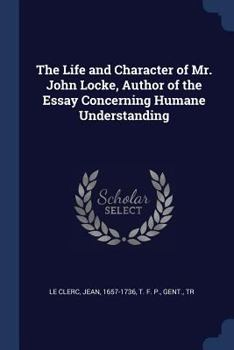 Paperback The Life and Character of Mr. John Locke, Author of the Essay Concerning Humane Understanding Book