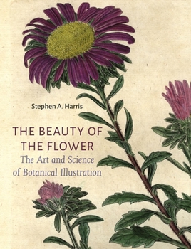 Hardcover The Beauty of the Flower: The Art and Science of Botanical Illustration Book