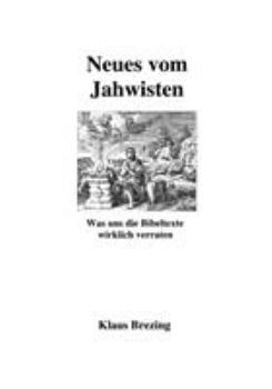 Paperback Neues vom Jahwisten: Was uns die Bibeltexte wirklich verraten [German] Book