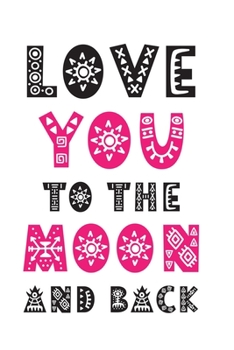 Love you to the moon and back: Lined Valentine's Day Journal GIFT For Couples, Boyfriend, Girlfriend, Wife, Husband, Kids, Son: Make Your Lover Happy And ... Day's Gift For Couples Journal/Notebook)