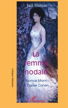 Paperback La femme nodale: Thomas Mann et Daniel Cohen [French] Book