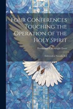 Paperback Four Conferences Touching the Operation of the Holy Spirit: Delivered at Newark, N. J Book