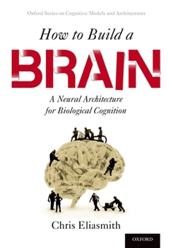 Paperback How to Build a Brain: A Neural Architecture for Biological Cognition Book