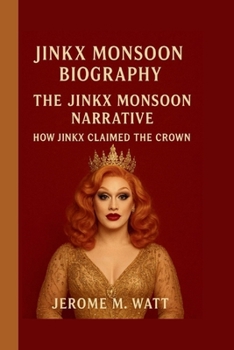 Paperback Jinkx Monsoon: The Jinkx Monsoon Narrative: How Jinkx Claimed the Crown Book