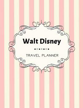 Paperback Walt Disney Travel Planner: Disneyland, Disney Cruise Planner, Walt Disney World, Disney World Vacation, Travel Planning, Holiday Journal, Disney Book