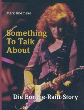 Something To Talk About: Die Bonnie-Raitt-Story (German Edition)