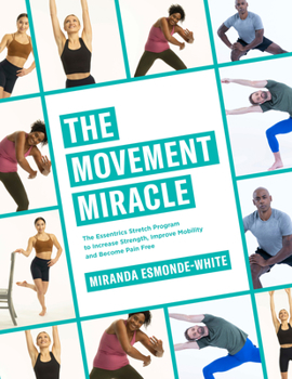 Hardcover The Movement Miracle: The Essentrics Stretch Program to Increase Strength, Improve Mobility and Become Pain Free Book