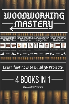 Paperback Woodworking Mastery: Learn fast how to Build 36 Projects 4 Books in 1 Book
