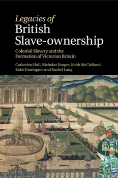 Paperback Legacies of British Slave-Ownership: Colonial Slavery and the Formation of Victorian Britain Book