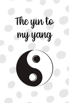 Paperback The Ying To My Yang: All Purpose 6x9 Blank Lined Notebook Journal Way Better Than A Card Trendy Unique Gift Black And White YingYang Book
