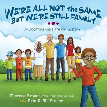 Paperback We're All Not the Same, But We're Still Family: An Adoption and Birth Family Story Book