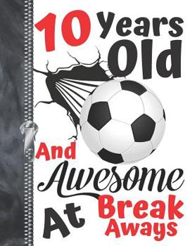 10 Years Old And Awesome At Break Aways: Soccer Ball Doodling & Drawing Art Book Sketchbook For Boys And Girls