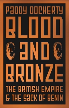 Hardcover Blood and Bronze: The British Empire and the Sack of Benin Book