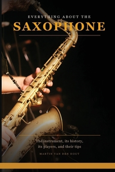 Paperback Everything About the Saxophone Book