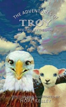 Hardcover The Adventures of Troy Rescuing Lily the Lamb Book