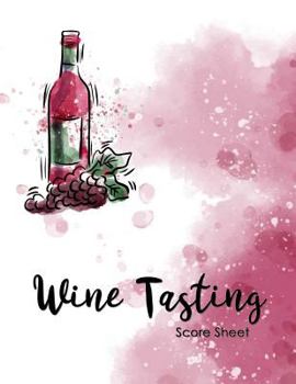 Paperback Wine Tasting Score Sheet: Take Your Next Wine Tasting More Seriously With This Wine Tasters Scoresheet, 100 Pages, 8.5x11 Inch Book